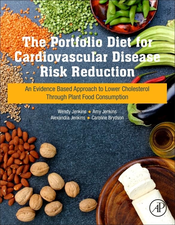 The Portfolio Diet for Cardiovascular Disease Risk Reduction: An Evidence Based Approach to Lower Cholesterol through Plant Food Consumption by Wendy Jenkins BSc MSc Candidate