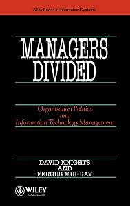Managers Divided: Organisation Politics and Information Technology Management by David Knights