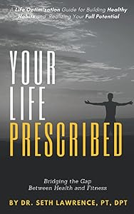 Your Life Prescribed: Bridging the Gap Between Health and Fitness by Seth B Lawrence