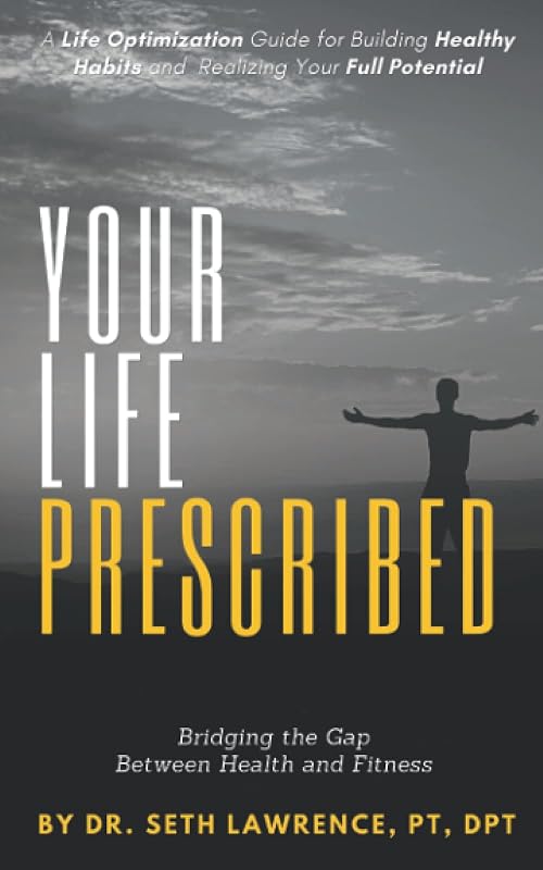 Your Life Prescribed: Bridging the Gap Between Health and Fitness by Seth B Lawrence