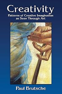 Creativity: Patterns of Creative Imagination as Seen Through Art by Paul Brutsche