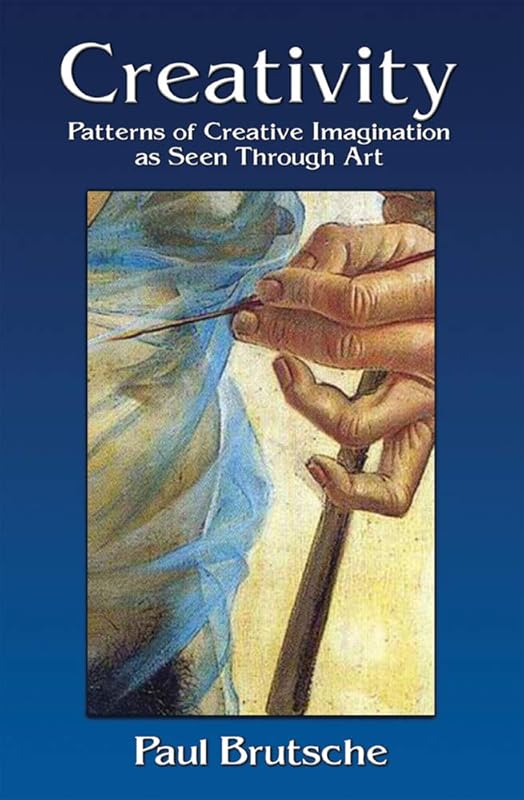 Creativity: Patterns of Creative Imagination as Seen Through Art by Paul Brutsche