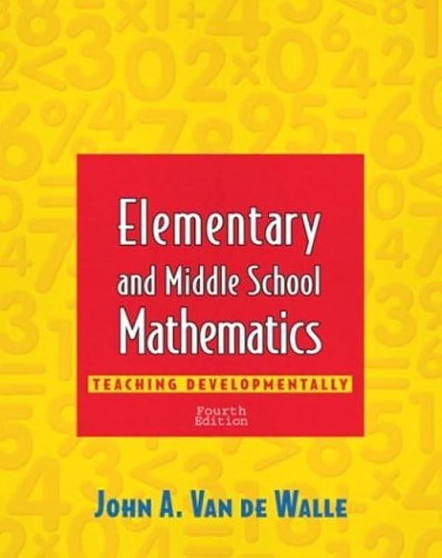 Elementary and Middle School Mathematics: Teaching Developmentally (4th Edition) by John A. Van De Walle
