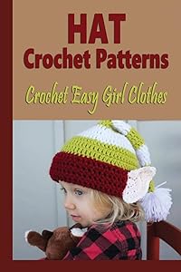 Hat Crochet Patterns: Crochet Easy Girl Clothes: Amigurumi Holiday Hats by Mr Gary Mccallum