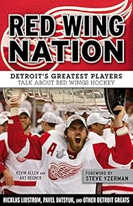 Red Wing Nation: Detroit's Greatest Players Talk About Red Wings Hockey by Kevin Allen