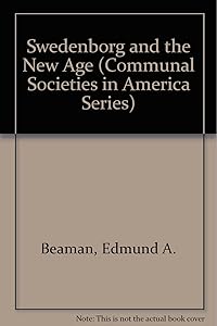 Swedenborg and the New Age (Communal Societies in America Series) by Edmund A. Beaman