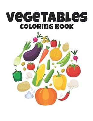 Coloring Book Vegetables: Fun Vegetable Coloring Book Amazing 40 Vegetable Designs to Color for Stress Relief and Relaxation Vegetables Coloring Book ... Boys and Girls ( Colouring Book Children )