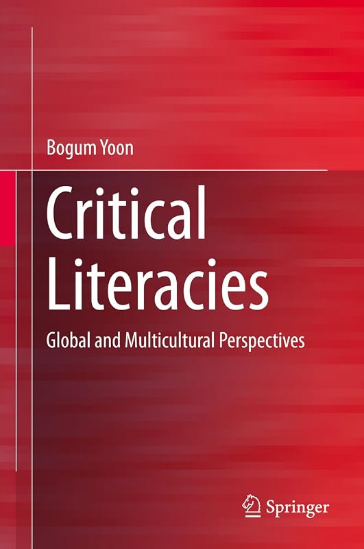 Critical Literacies: Global and Multicultural Perspectives by Bogum Yoon