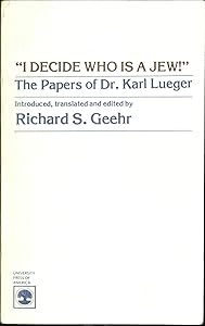 I Decide Who Is a Jew! the Papers of Dr. Karl Luegar by Richard S. Geehr