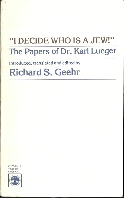 I Decide Who Is a Jew! the Papers of Dr. Karl Luegar by Richard S. Geehr