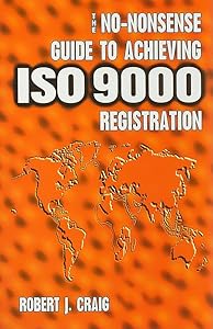 The No-Nonsense Guide to Achieving ISO 9000 Registration by Robert J Craig PH.D. Abpp