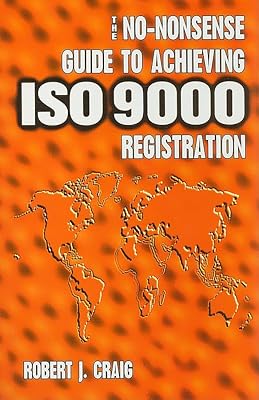 The No-Nonsense Guide to Achieving ISO 9000 Registration