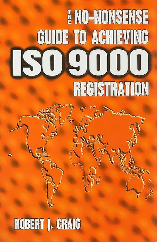 The No-Nonsense Guide to Achieving ISO 9000 Registration by Robert J Craig PH.D. Abpp