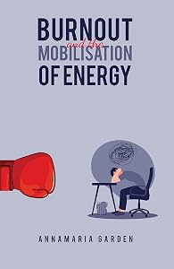 Burnout and the Mobilisation of Energy by Annamaria Garden