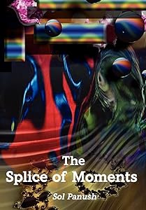 The Splice of Moments by Sol Panush