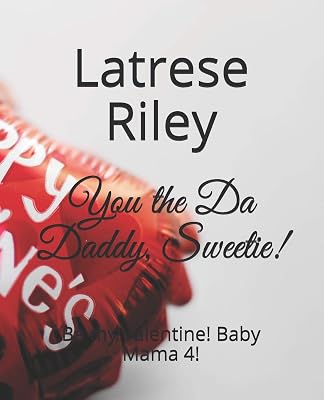 You the Da Daddy, Sweetie!: Be my Valentine! Baby Mama 4!