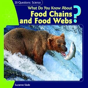 What Do You Know about Food Chains and Food Webs? (20 Questions: Science)