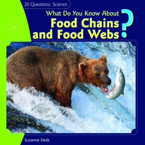 What Do You Know about Food Chains and Food Webs? (20 Questions: Science) by Suzanne Slade