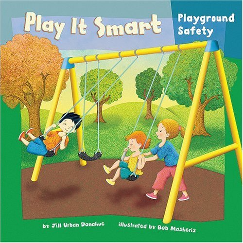 Play It Smart: Playground Safety (How to Be Safe!) by Bob