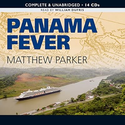 Panama Fever: The Epic Story of One of the Greatest Human Achievements of All Time-- the Building of the Panama Canal