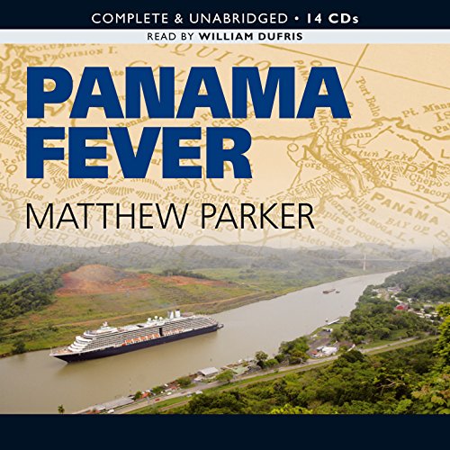Panama Fever: The Epic Story of One of the Greatest Human Achievements of All Time-- the Building of the Panama Canal by Matthew Parker