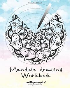 Mandala Drawing Workbook with prompts: Circular templates to easily draw mandalas along with prompts to spark your imagination! (Mandala Drawing Template Sketchbooks and Workbooks) by Julie Erin Designs