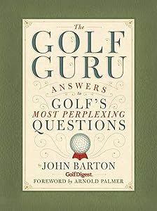 The Golf Guru: Answers to Golf's Most Perplexing Questions by John Barton