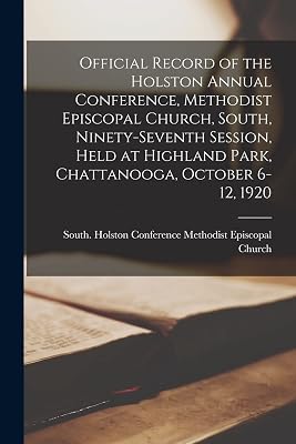 Official Record of the Holston Annual Conference, Methodist Episcopal Church, South, Ninety-seventh Session, Held at Highland Park, Chattanooga, October 6-12, 1920