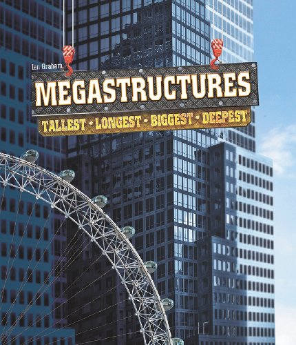 Megastructures: Tallest, Longest, Biggest, Deepest by Ian Graham