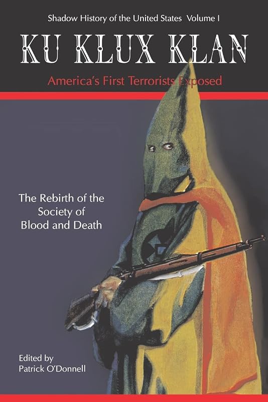 Ku Klux Klan America's First Terrorists Exposed (Shadow History of the United States) by Patrick O'Donnell