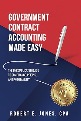 Government Contract Accounting Made Easy: The Uncomplicated Guide to Compliance, Pricing, and Profitability