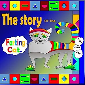 The Story Of The Farting Cat: Nobody Likes Farting Books Unless They Are Fun And Tell A Happy Story For Kids. by Sophie Jones