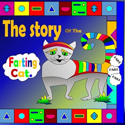 The Story Of The Farting Cat: Nobody Likes Farting Books Unless They Are Fun And Tell A Happy Story For Kids.