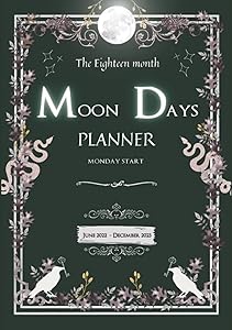 The Eighteen Month Moon Days Planner: Monday Start, June 2022- December 2023 by Three Hares Media