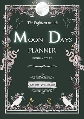 The Eighteen Month Moon Days Planner: Monday Start, June 2022- December 2023