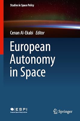 European Autonomy in Space (Studies in Space Policy Book 10)