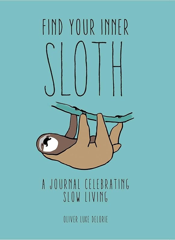 Find Your Inner Sloth: A Journal Celebrating Slow Living by Oliver Luke Delorie