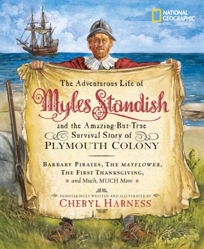 The Adventurous Life of Myles Standish and the Amazing-but-True Survival Story of Plymouth Colony (Cheryl Harness Histories) by Cheryl Harness