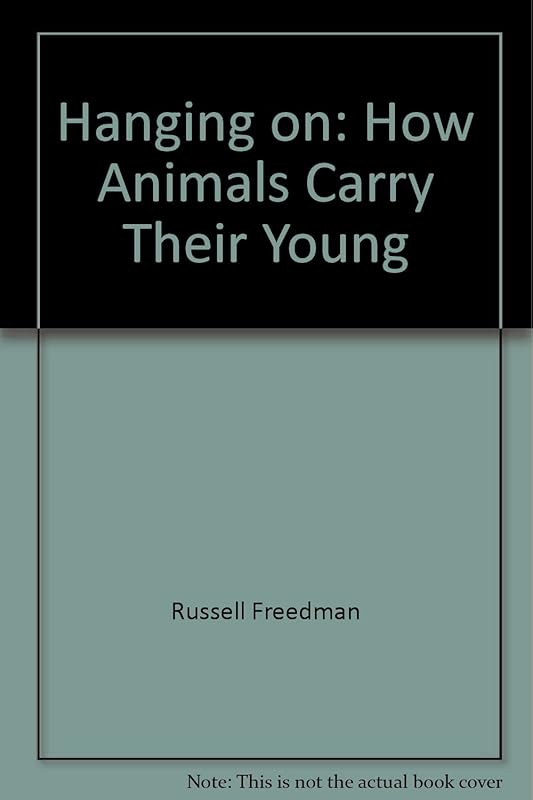 Hanging On: How Animals Carry Their Young by Russell Freedman