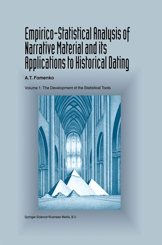 Empirico-Statistical Analysis of Narrative Material and its Applications to Historical Dating: Volume I: The Development of the Statistical Tools by A.T. Fomenko
