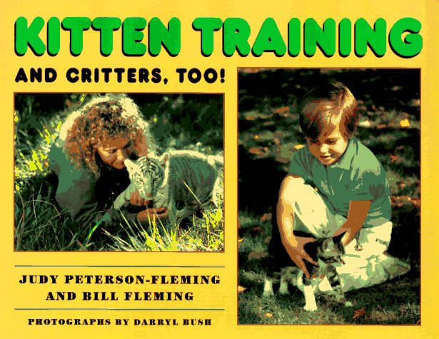Kitten Training and Critters, Too! by Judy Petersen-Fleming