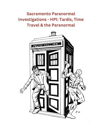 Sacramento Paranormal Investigations - HPI: Tardis, Time Travel & the Paranormal: null