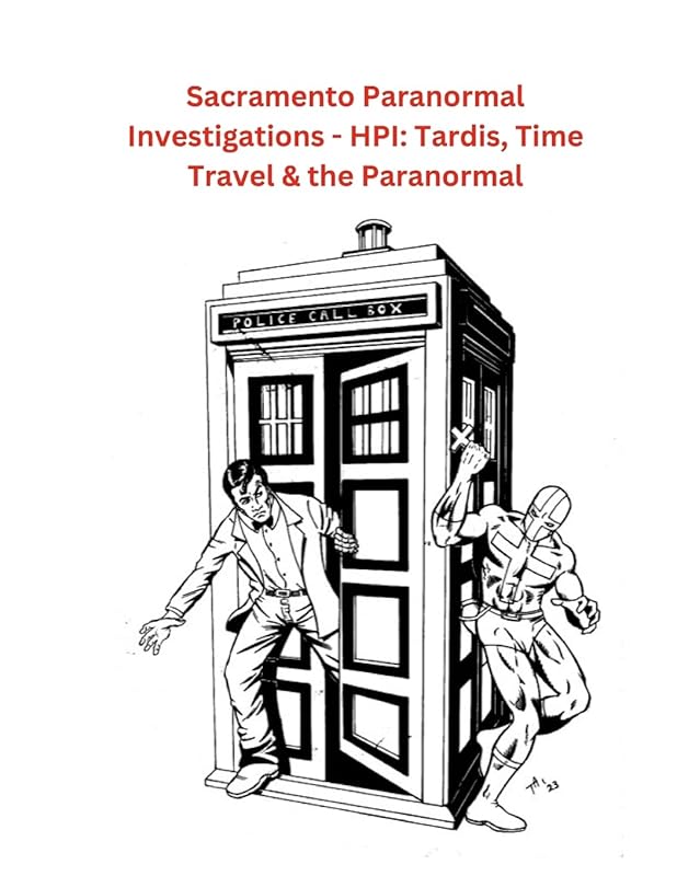 Sacramento Paranormal Investigations - HPI: Tardis, Time Travel & the Paranormal: null by Paul Roberts