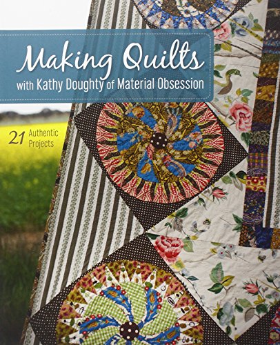Making Quilts with Kathy Doughty of Material Obsession: 21 Authentic Projects by Kathy Doughty