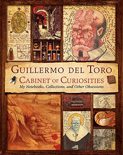 Guillermo del Toro Cabinet of Curiosities: My Notebooks, Collections, and Other Obsessions by Guillermo del Toro