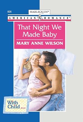 THAT NIGHT WE MADE BABY (American Romance, 826)