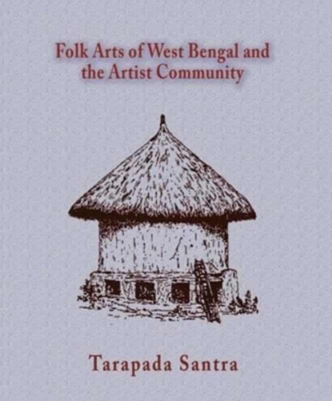 Folk Arts of West Bengal and the Artist Community by Tarapada Santra
