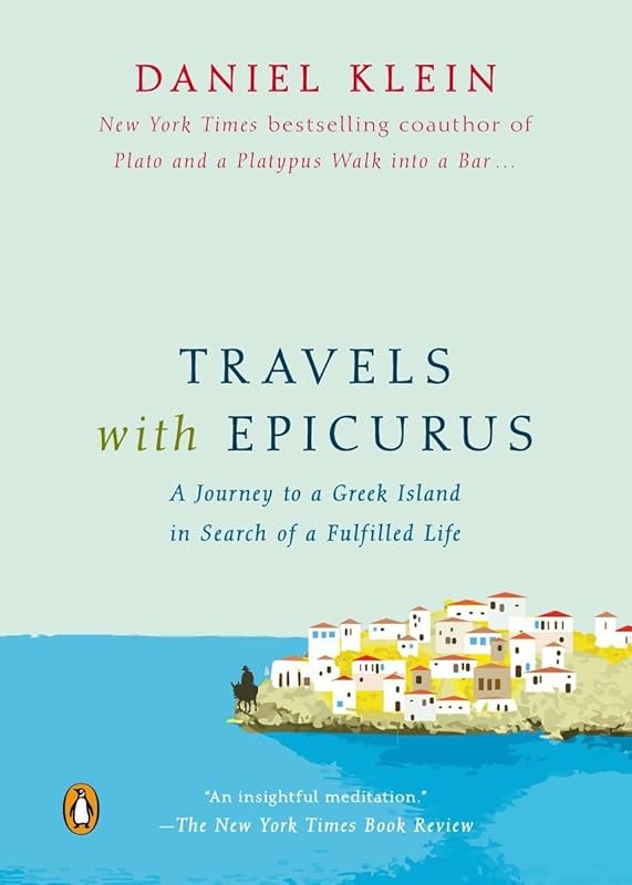 Travels with Epicurus: A Journey to a Greek Island in Search of a Fulfilled Life by Daniel Klein