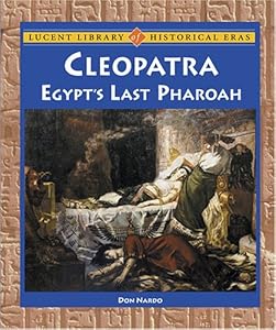 Lucent Library of Historical Eras - Cleopatra: Egypt's Last Pharaoh (Lucent Library of Historical Eras)