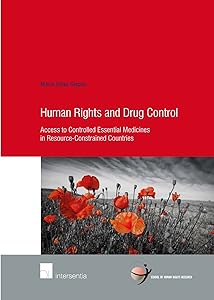 Human Rights and Drug Control: Access to Controlled Essential Medicines in Resource-Constrained Countries (80) (Human Rights Research Series) by Marie Gispen
